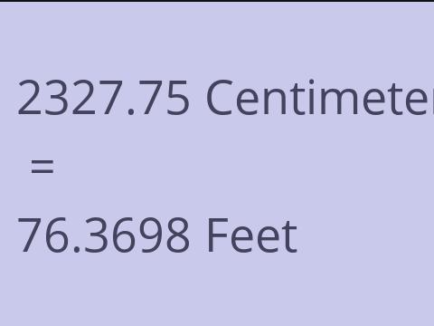 2327.75 CM TO FEET