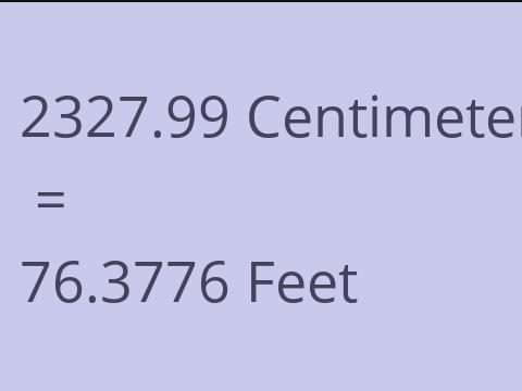 2327.99 CM TO FEET