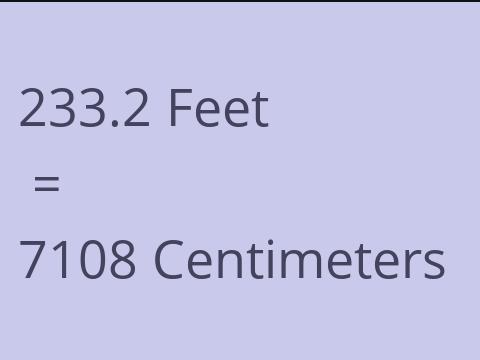 233.2 FEET TO CM