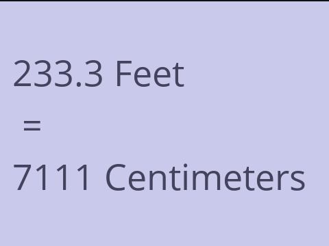 233.3 FEET TO CM