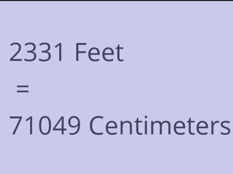 2331 FEET TO CM