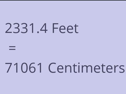 2331.4 FEET TO CM