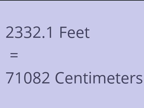 2332.1 FEET TO CM