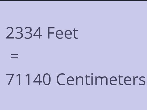 2334 FEET TO CM