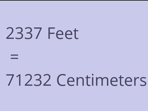 2337 FEET TO CM