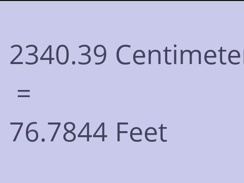 2340.39 CM TO FEET