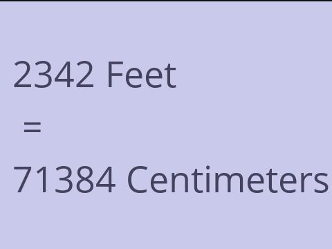 2342 FEET TO CM