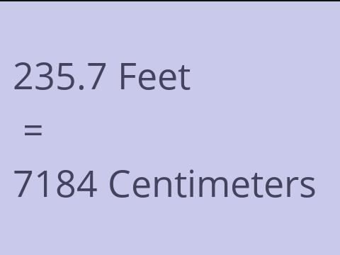 235.7 FEET TO CM