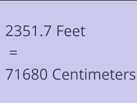 2351.7 FEET TO CM