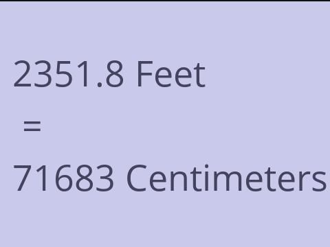 2351.8 FEET TO CM