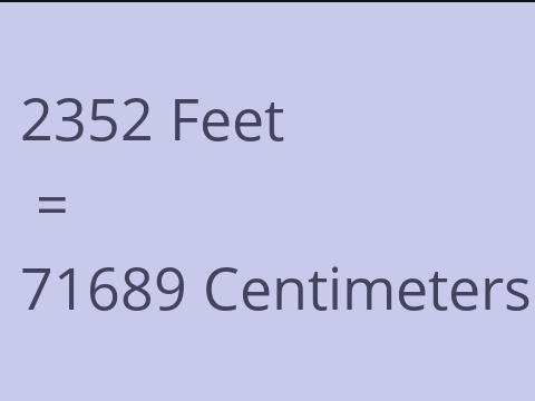 2352 FEET TO CM