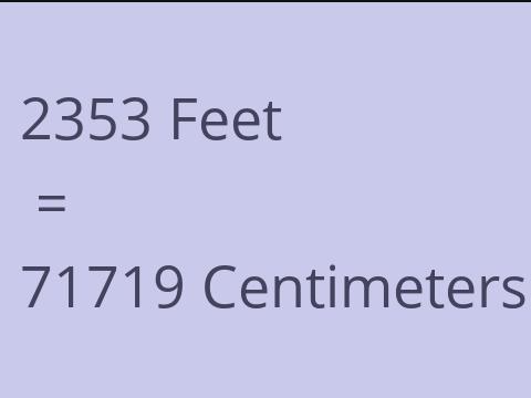 2353 FEET TO CM