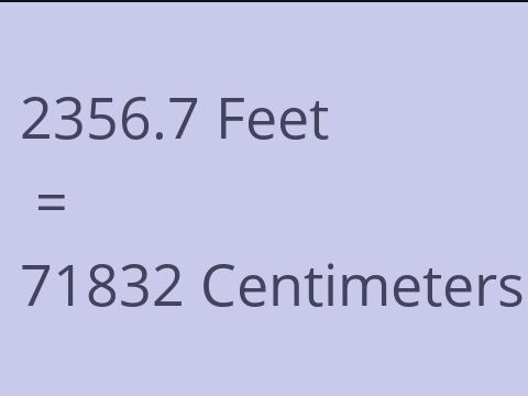 2356.7 FEET TO CM