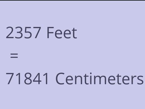 2357 FEET TO CM