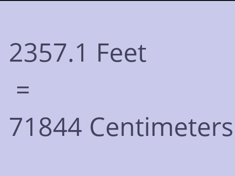 2357.1 FEET TO CM