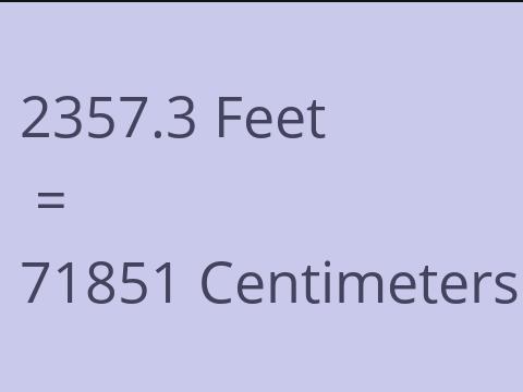 2357.3 FEET TO CM