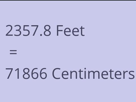 2357.8 FEET TO CM