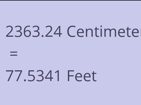 2363.24 CM TO FEET