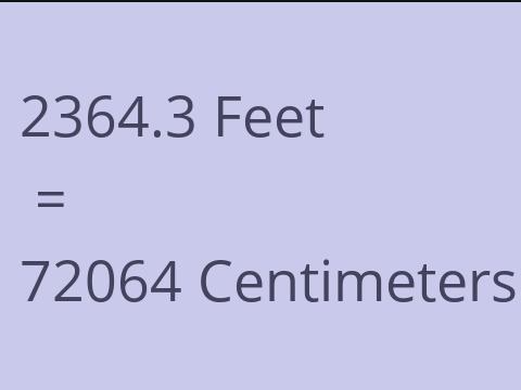 2364.3 FEET TO CM