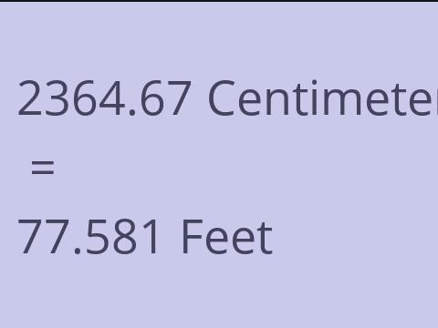 2364.67 CM TO FEET