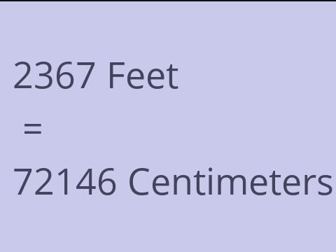 2367 FEET TO CM