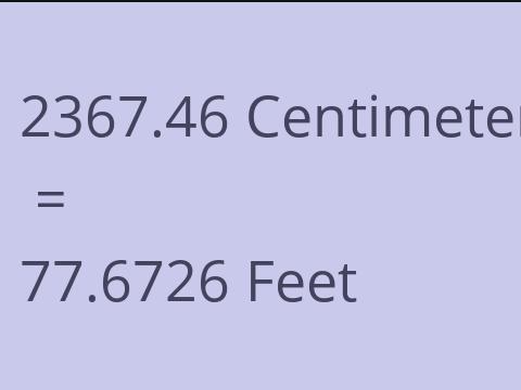 2367.46 CM TO FEET