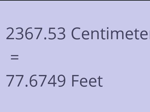 2367.53 CM TO FEET