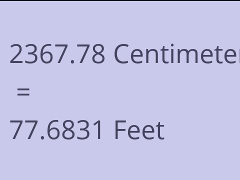 2367.78 CM TO FEET