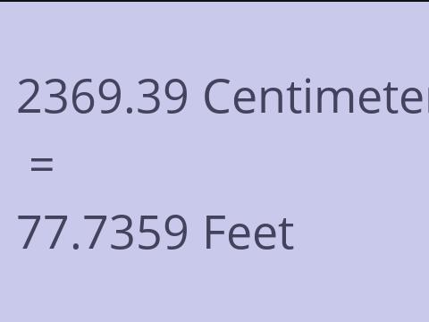 2369.39 CM TO FEET