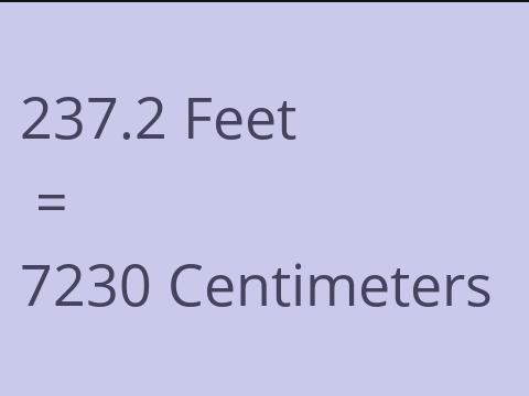 237.2 FEET TO CM