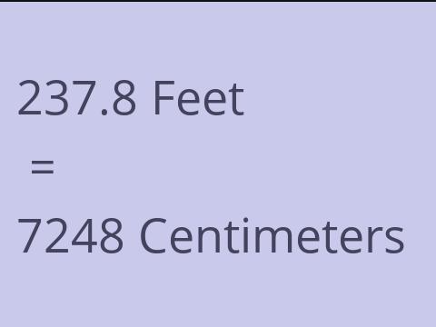 237.8 FEET TO CM