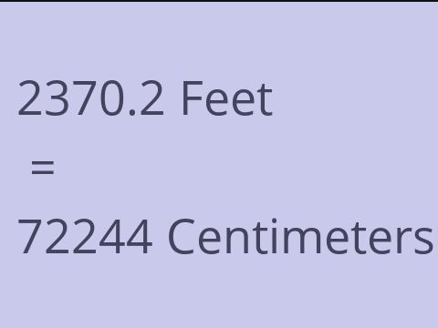 2370.2 FEET TO CM