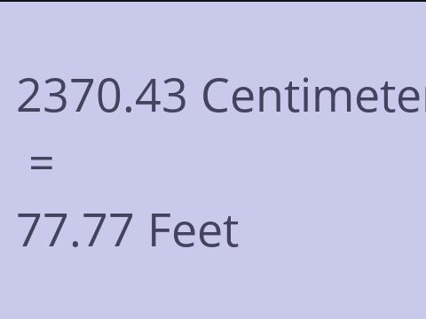 2370.43 CM TO FEET