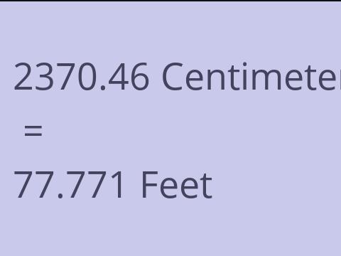 2370.46 CM TO FEET