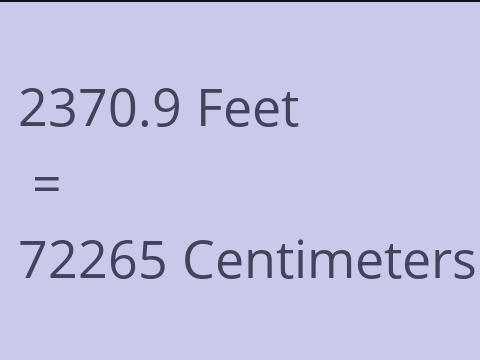 2370.9 FEET TO CM