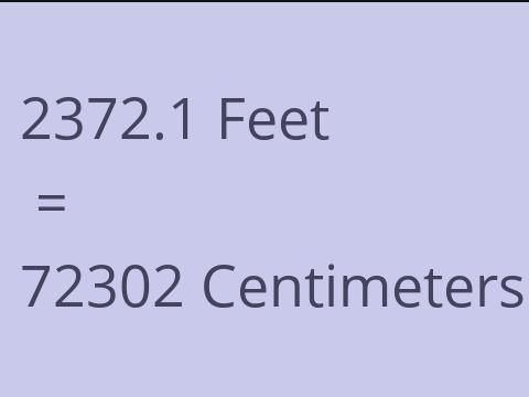 2372.1 FEET TO CM