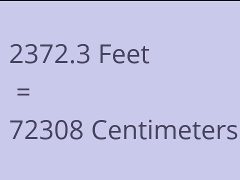 2372.3 FEET TO CM