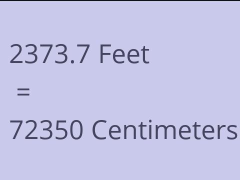 2373.7 FEET TO CM