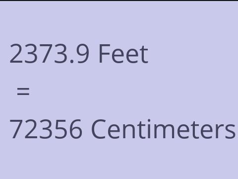 2373.9 FEET TO CM