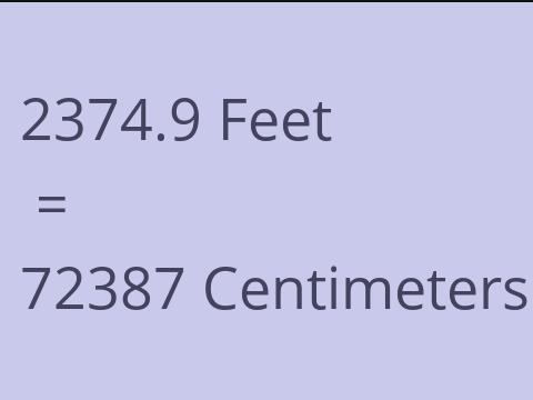 2374.9 FEET TO CM