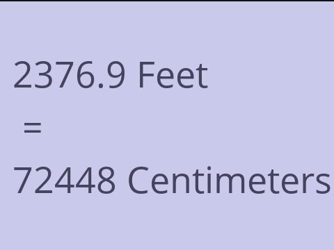 2376.9 FEET TO CM