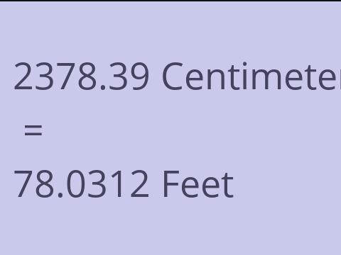 2378.39 CM TO FEET