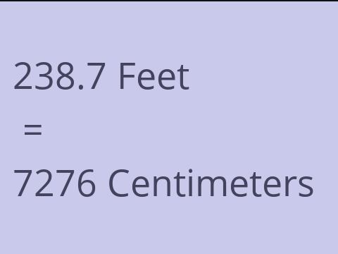 238.7 FEET TO CM