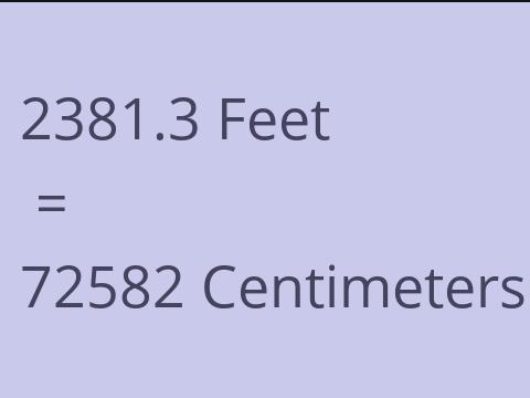 2381.3 FEET TO CM