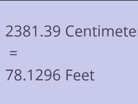 2381.39 CM TO FEET