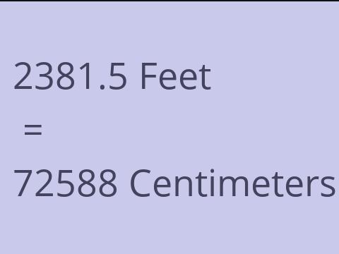 2381.5 FEET TO CM