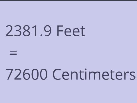 2381.9 FEET TO CM