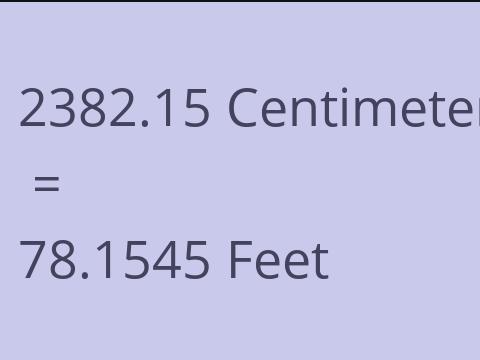 2382.15 CM TO FEET
