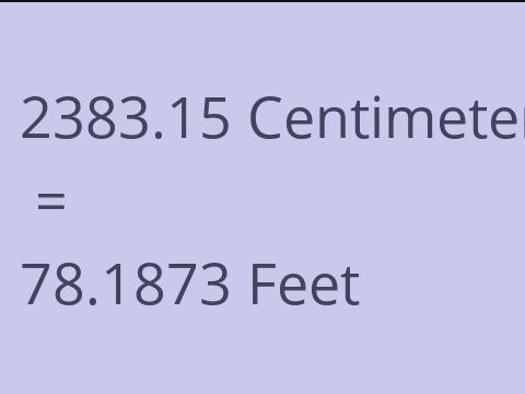 2383.15 CM TO FEET
