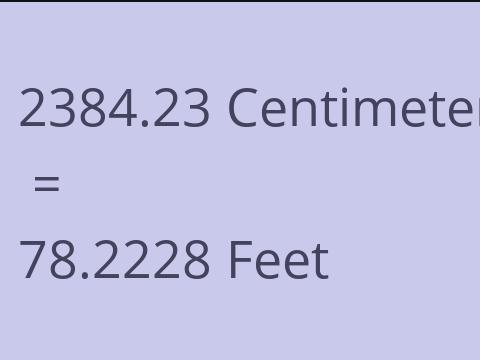 2384.23 CM TO FEET